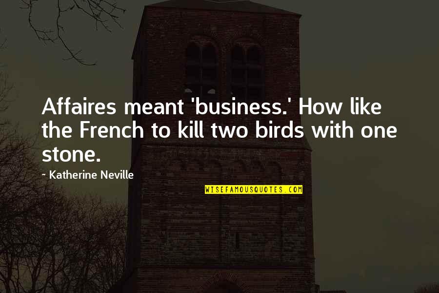 Kanden Quotes By Katherine Neville: Affaires meant 'business.' How like the French to