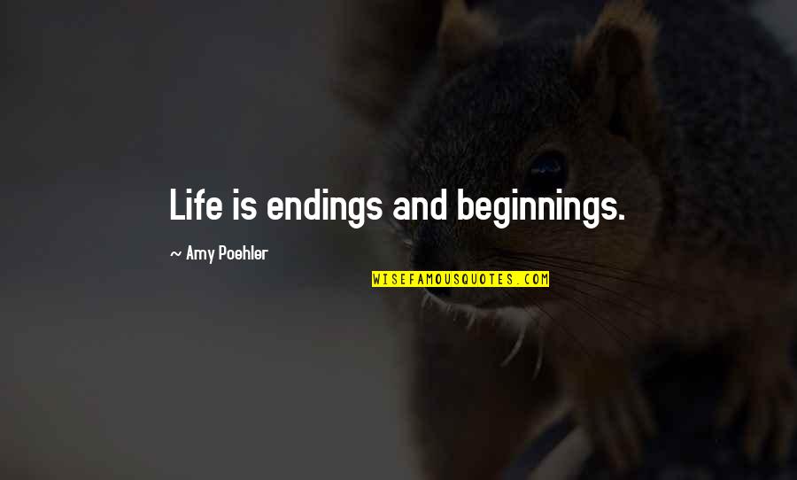 Kandhamal Pin Quotes By Amy Poehler: Life is endings and beginnings.