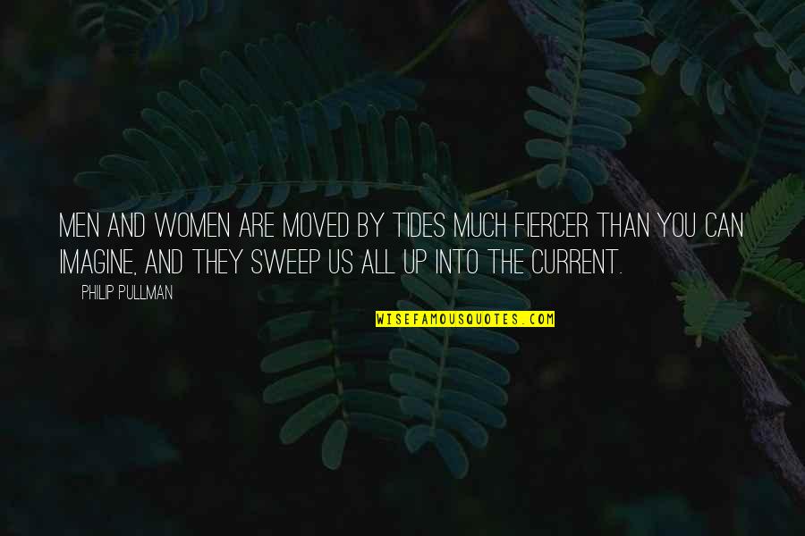 Kandhari Murgh Quotes By Philip Pullman: Men and women are moved by tides much Kandhari Murgh Quotes By Philip Pullman: Men and women are moved by tides much
