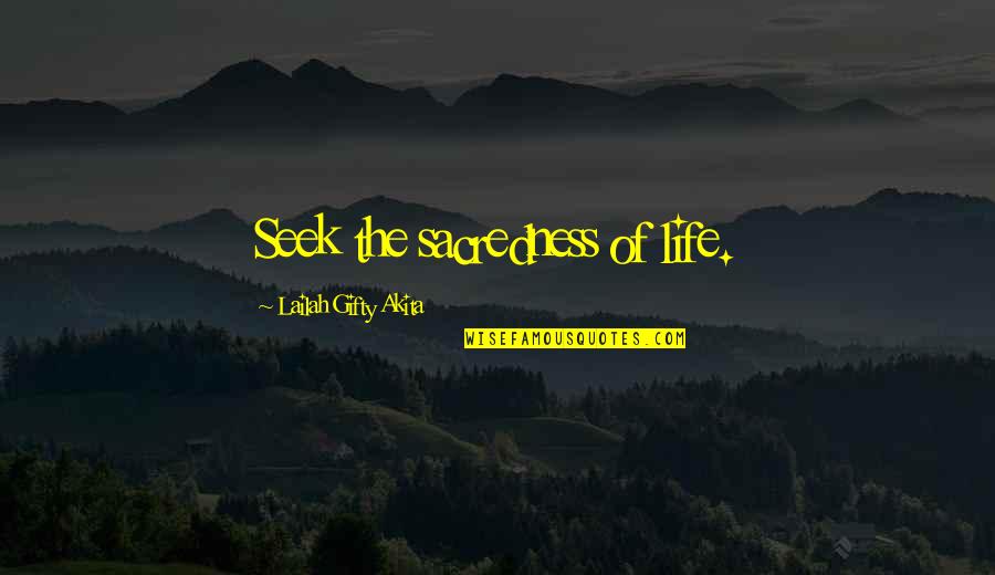 Kandi Kid Quotes By Lailah Gifty Akita: Seek the sacredness of life.