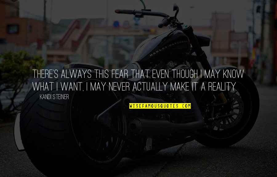 Kandi Quotes By Kandi Steiner: There's always this fear that even though I Kandi Quotes By Kandi Steiner: There's always this fear that even though I