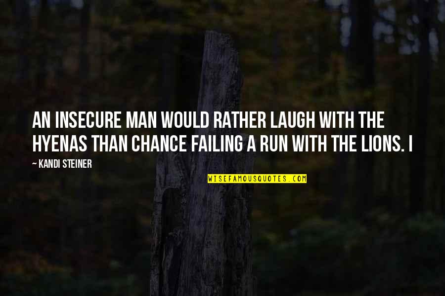 Kandi Quotes By Kandi Steiner: An insecure man would rather laugh with the Kandi Quotes By Kandi Steiner: An insecure man would rather laugh with the