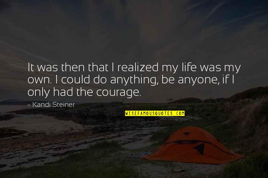 Kandi Quotes By Kandi Steiner: It was then that I realized my life Kandi Quotes By Kandi Steiner: It was then that I realized my life