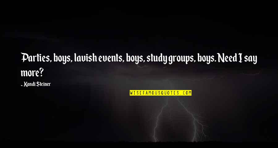 Kandi Quotes By Kandi Steiner: Parties, boys, lavish events, boys, study groups, boys.