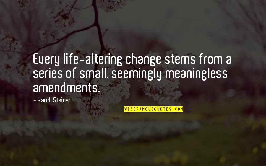 Kandi Quotes By Kandi Steiner: Every life-altering change stems from a series of Kandi Quotes By Kandi Steiner: Every life-altering change stems from a series of