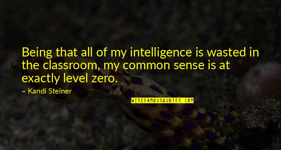 Kandi Quotes By Kandi Steiner: Being that all of my intelligence is wasted Kandi Quotes By Kandi Steiner: Being that all of my intelligence is wasted