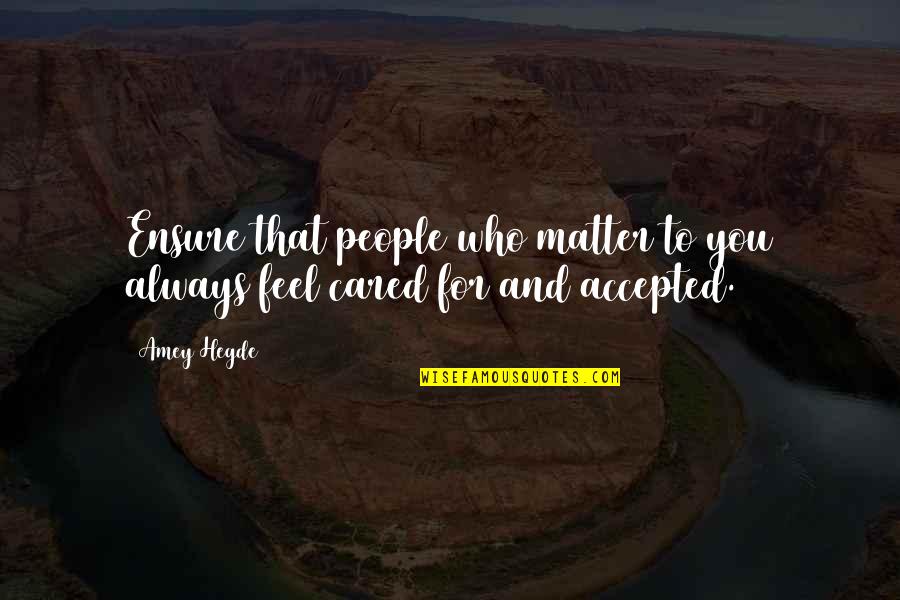 Kandi Singles Quotes By Amey Hegde: Ensure that people who matter to you always