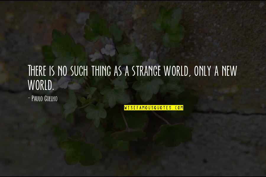 Kandies Quotes By Paulo Coelho: There is no such thing as a strange