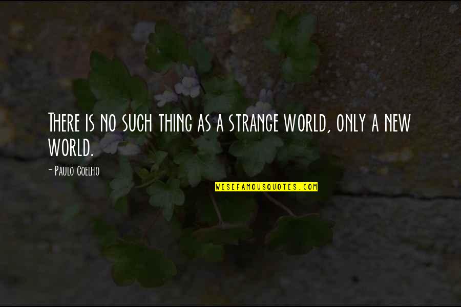 Kandies Quotes By Paulo Coelho: There is no such thing as a strange Kandies Quotes By Paulo Coelho: There is no such thing as a strange