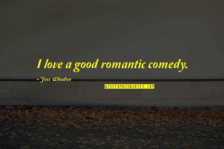Kandinsky Famous Quotes By Joss Whedon: I love a good romantic comedy.