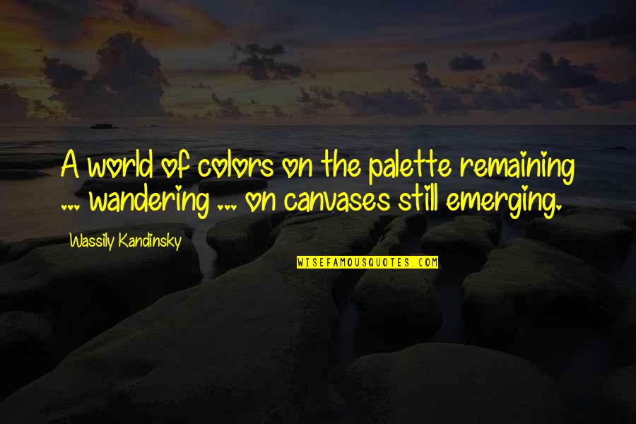 Kandinsky Quotes By Wassily Kandinsky: A world of colors on the palette remaining