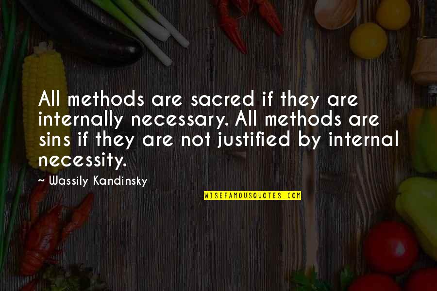 Kandinsky Quotes By Wassily Kandinsky: All methods are sacred if they are internally