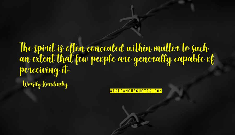 Kandinsky Wassily Quotes By Wassily Kandinsky: The spirit is often concealed within matter to Kandinsky Wassily Quotes By Wassily Kandinsky: The spirit is often concealed within matter to