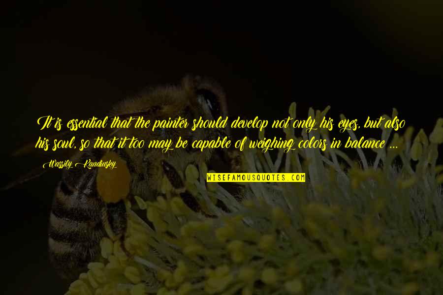 Kandinsky Wassily Quotes By Wassily Kandinsky: It is essential that the painter should develop Kandinsky Wassily Quotes By Wassily Kandinsky: It is essential that the painter should develop