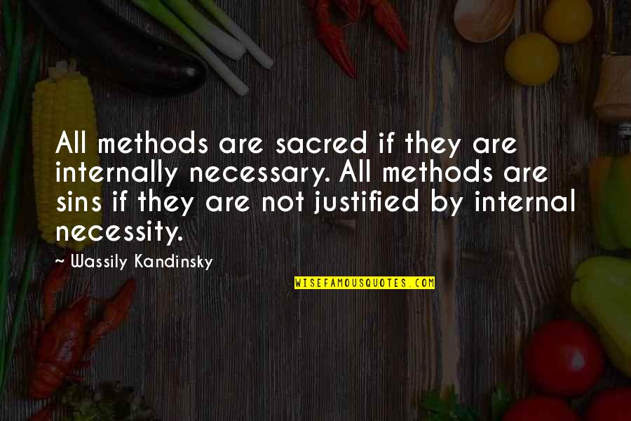 Kandinsky Wassily Quotes By Wassily Kandinsky: All methods are sacred if they are internally Kandinsky Wassily Quotes By Wassily Kandinsky: All methods are sacred if they are internally