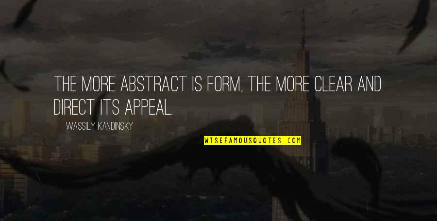 Kandinsky Wassily Quotes By Wassily Kandinsky: The more abstract is form, the more clear Kandinsky Wassily Quotes By Wassily Kandinsky: The more abstract is form, the more clear