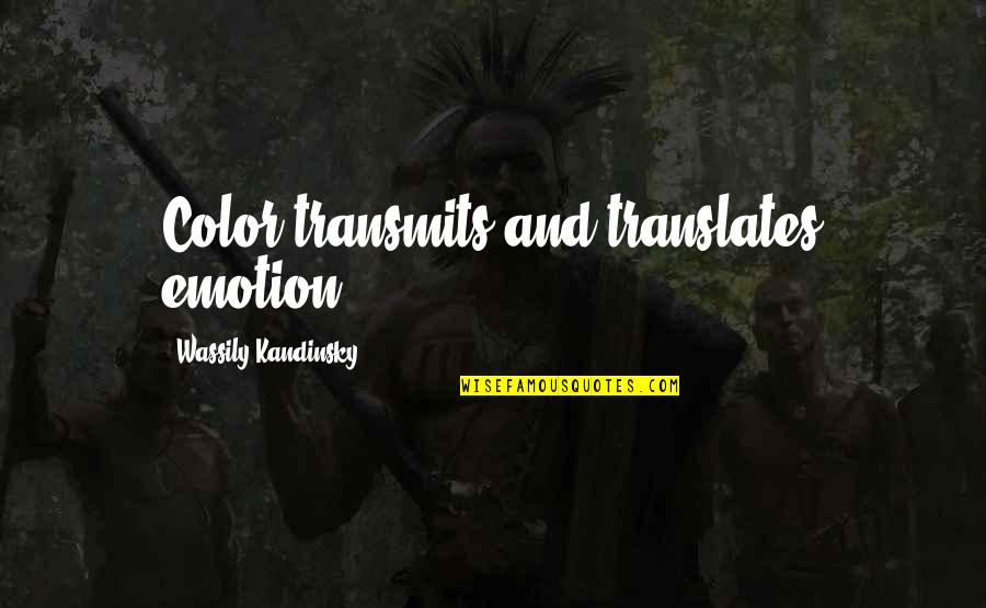 Kandinsky Wassily Quotes By Wassily Kandinsky: Color transmits and translates emotion. Kandinsky Wassily Quotes By Wassily Kandinsky: Color transmits and translates emotion.