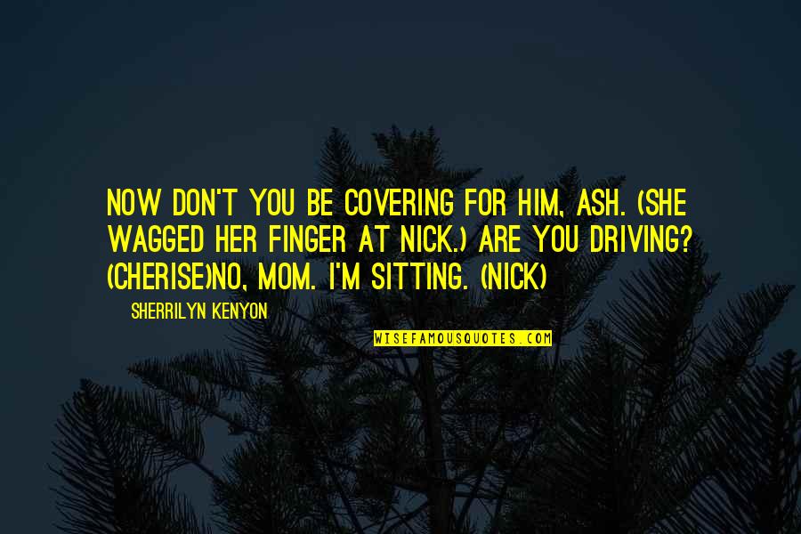 Kandis Hutchinson Quotes By Sherrilyn Kenyon: Now don't you be covering for him, Ash.