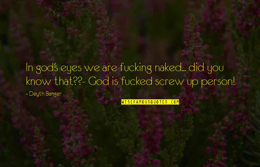 Kandist Quotes By Deyth Banger: In god's eyes we are fucking naked... did