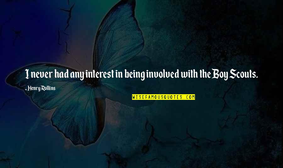 Kando Puppies Quotes By Henry Rollins: I never had any interest in being involved Kando Puppies Quotes By Henry Rollins: I never had any interest in being involved