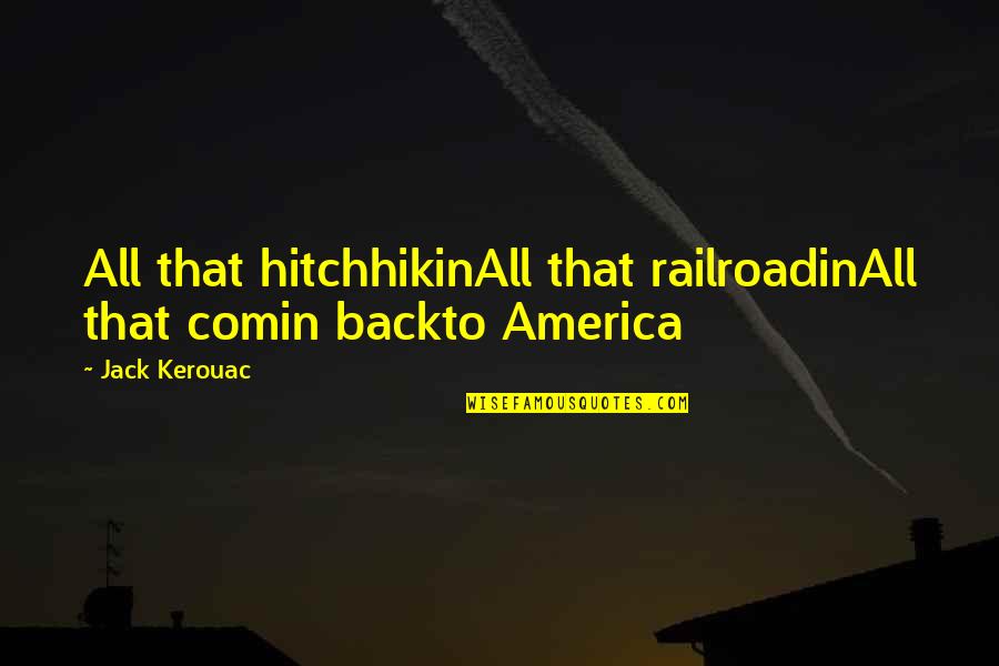 Kandong Quotes By Jack Kerouac: All that hitchhikinAll that railroadinAll that comin backto