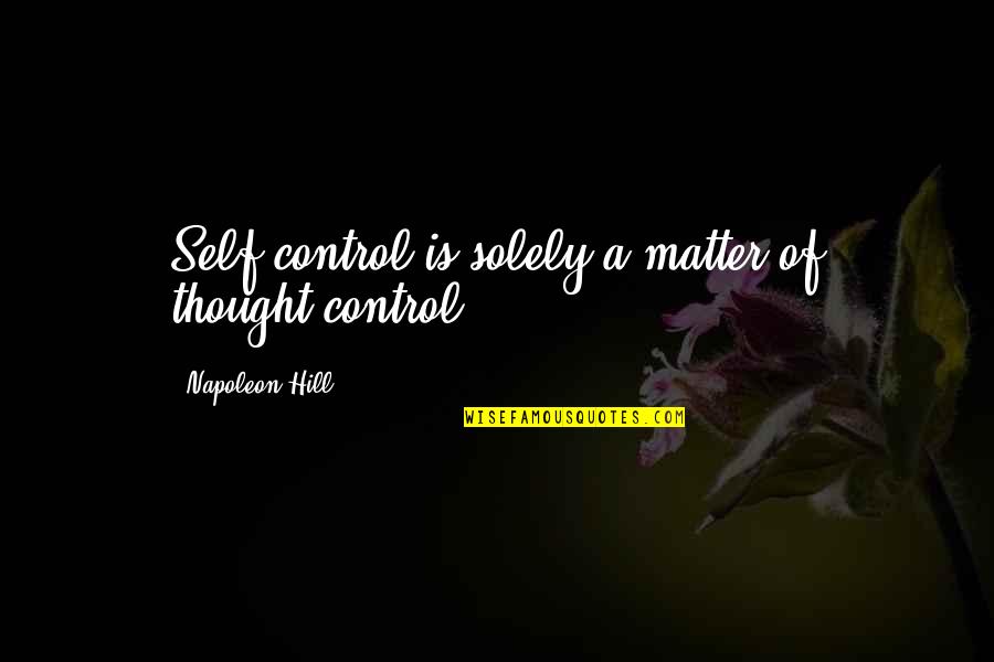 Kandong Quotes By Napoleon Hill: Self-control is solely a matter of thought-control!