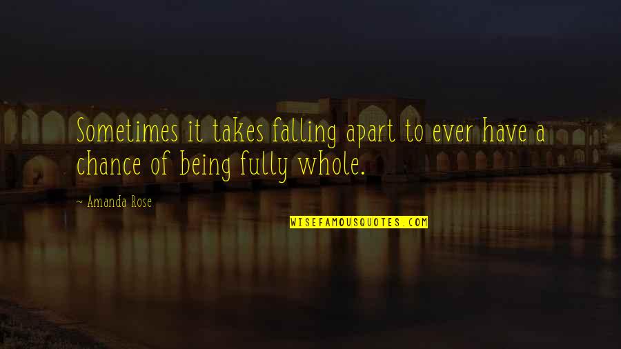 Kandungan Susu Quotes By Amanda Rose: Sometimes it takes falling apart to ever have