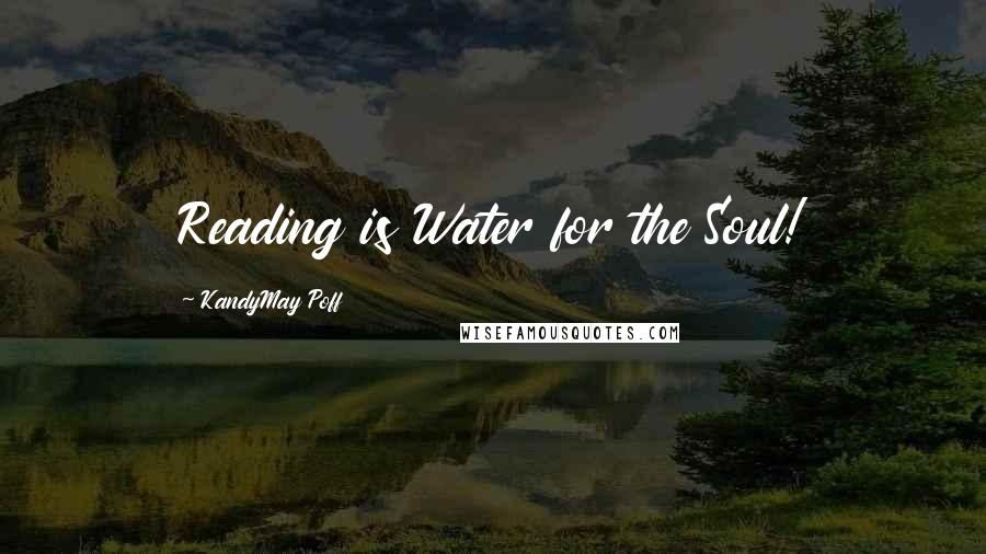 KandyMay Poff quotes: Reading is Water for the Soul!