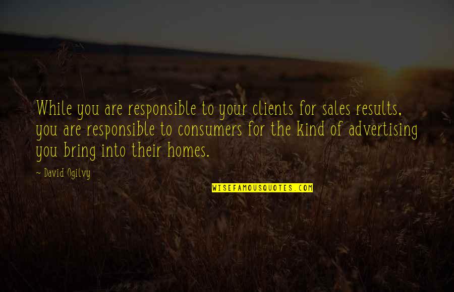 Kane And Abel Novel Quotes By David Ogilvy: While you are responsible to your clients for