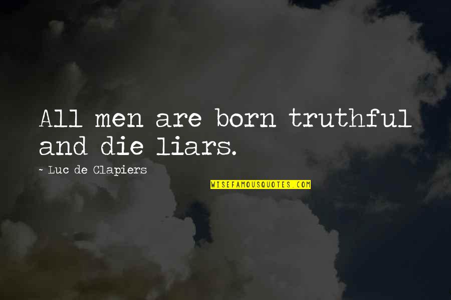 Kane Chronicle Quotes By Luc De Clapiers: All men are born truthful and die liars.
