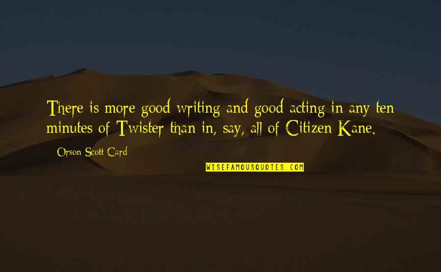 Kane Citizen Quotes By Orson Scott Card: There is more good writing and good acting