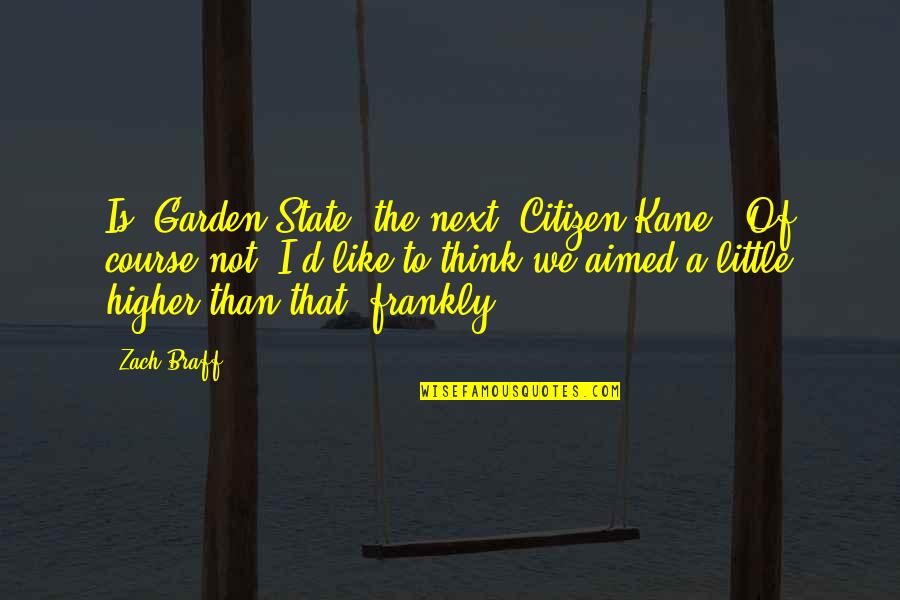 Kane Citizen Quotes By Zach Braff: Is 'Garden State' the next 'Citizen Kane'? Of