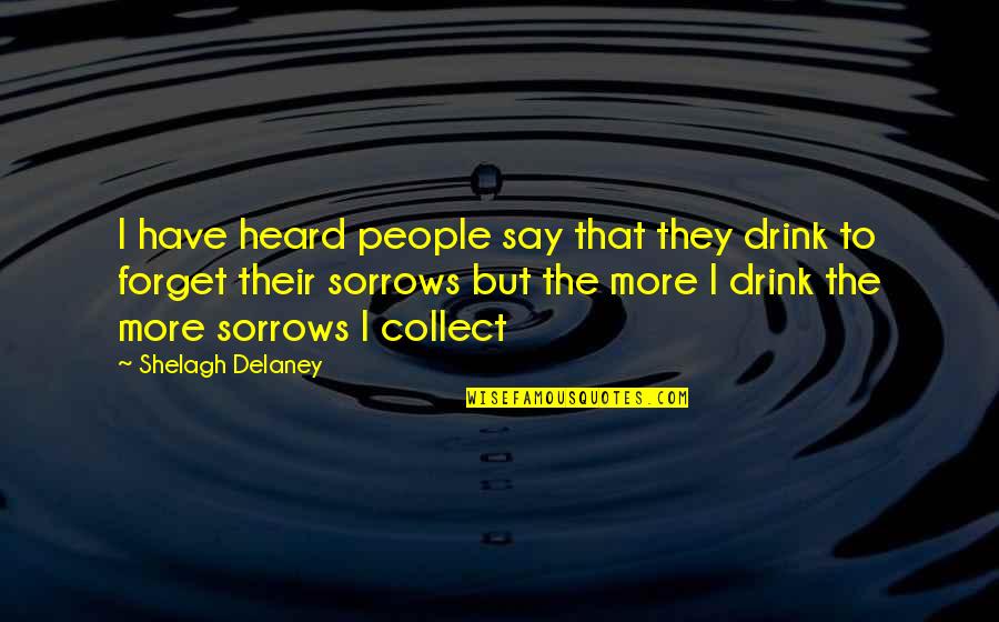 Kane Sumabat Quotes By Shelagh Delaney: I have heard people say that they drink