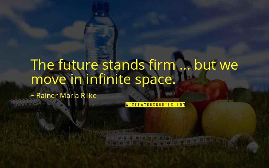 Kanechika Exit Quotes By Rainer Maria Rilke: The future stands firm ... but we move Kanechika Exit Quotes By Rainer Maria Rilke: The future stands firm ... but we move