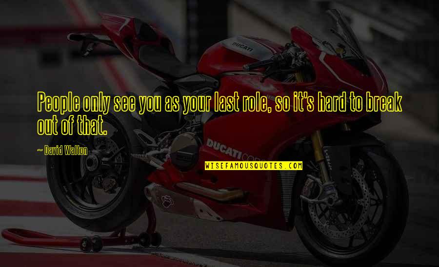 Kaneda Jacket Quotes By David Walton: People only see you as your last role,