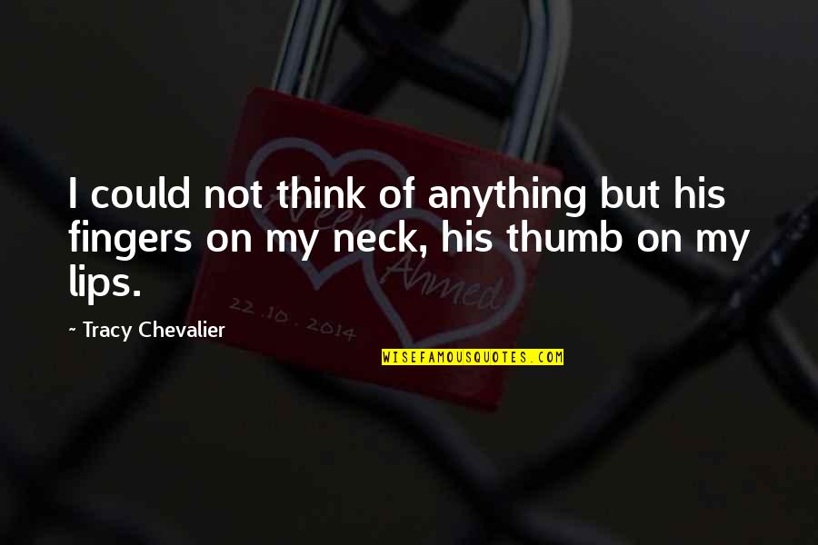 Kaneda Jacket Quotes By Tracy Chevalier: I could not think of anything but his