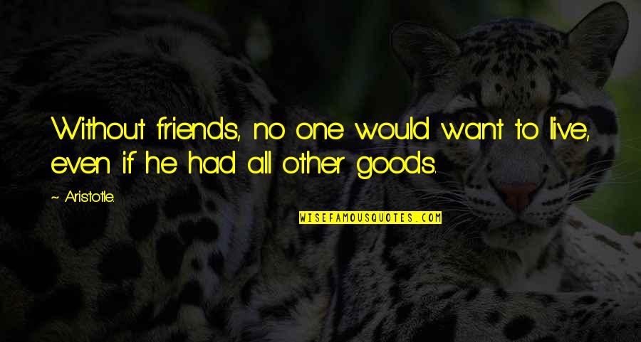 Kanefsky Funeral Home Quotes By Aristotle.: Without friends, no one would want to live,