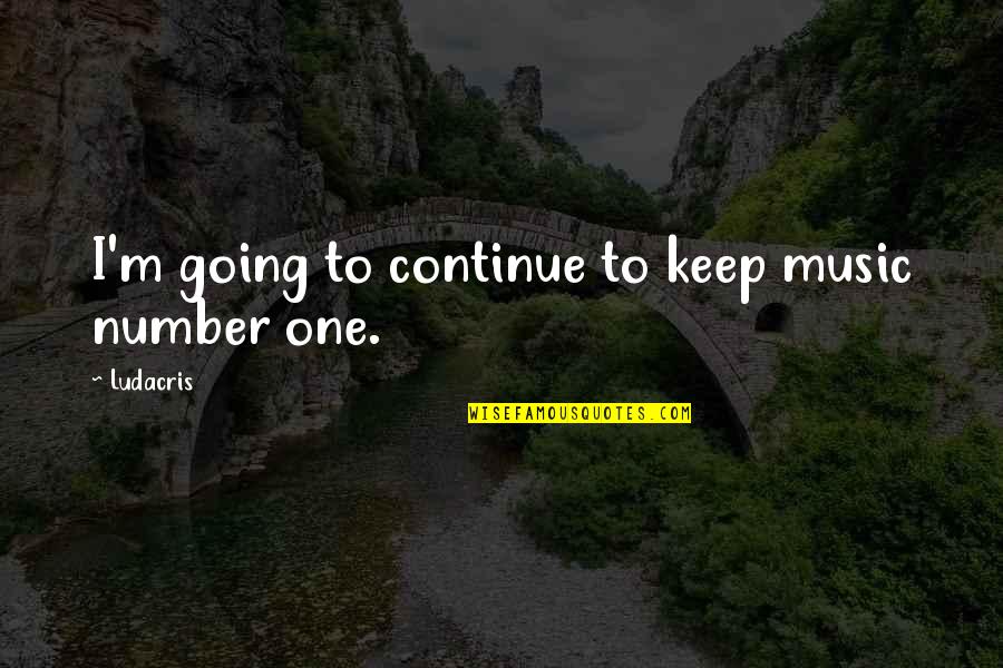 Kanefsky Funeral Home Quotes By Ludacris: I'm going to continue to keep music number