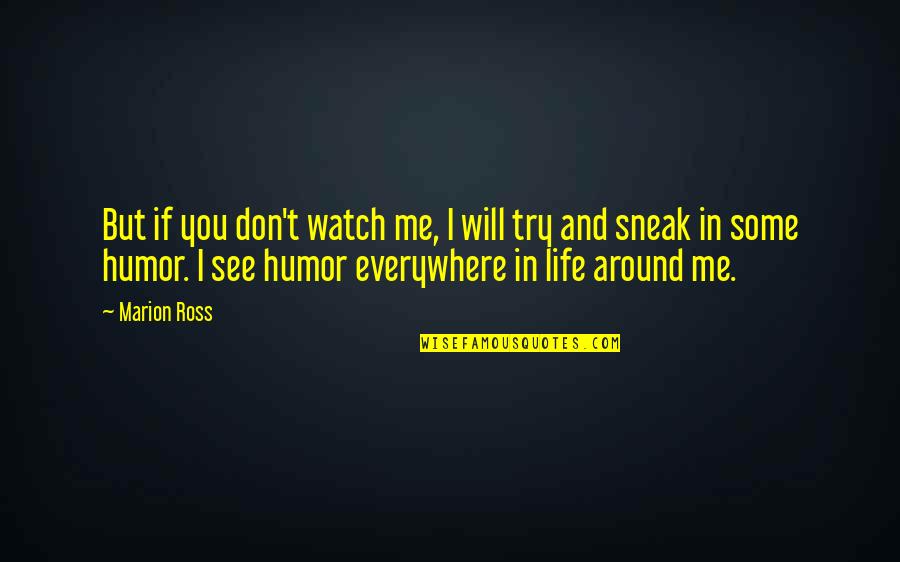 Kanefsky Funeral Home Quotes By Marion Ross: But if you don't watch me, I will