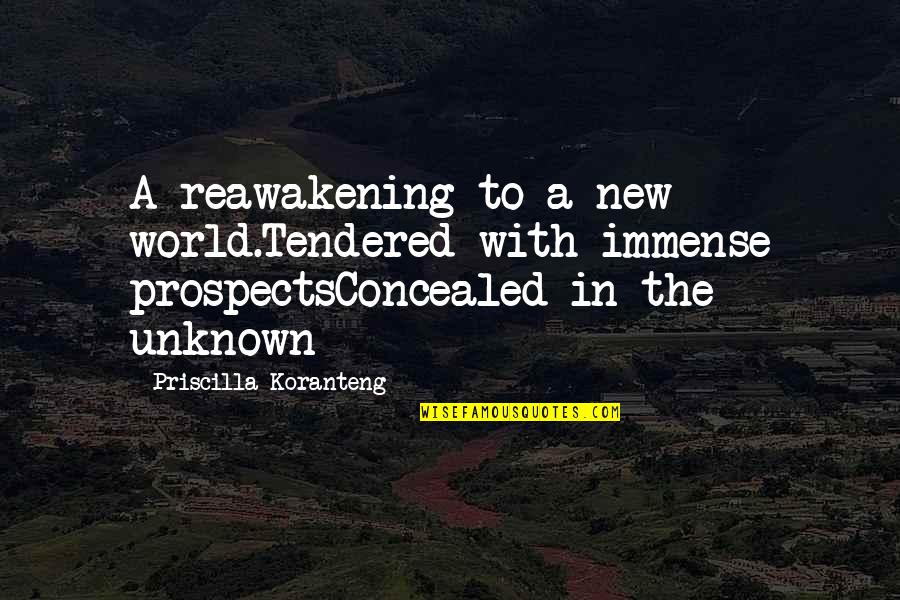 Kanefsky Funeral Home Quotes By Priscilla Koranteng: A reawakening to a new world.Tendered with immense
