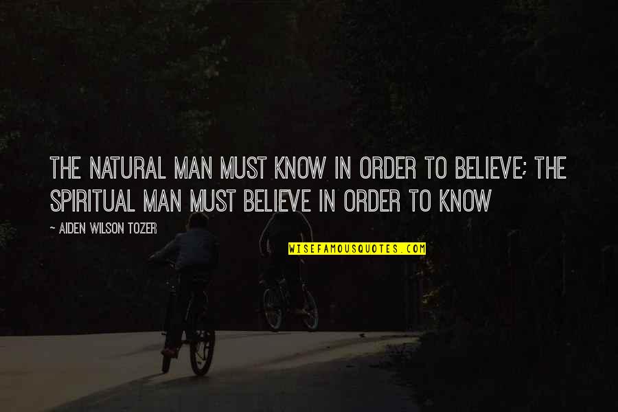 Kanegon Bullmark Quotes By Aiden Wilson Tozer: The natural man must know in order to Kanegon Bullmark Quotes By Aiden Wilson Tozer: The natural man must know in order to