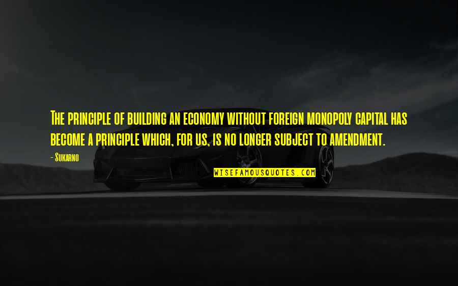 Kanehira Sword Quotes By Sukarno: The principle of building an economy without foreign Kanehira Sword Quotes By Sukarno: The principle of building an economy without foreign