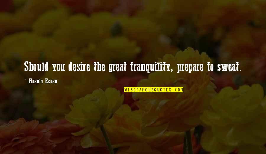 Kaneji Domoto Quotes By Hakuin Ekaku: Should you desire the great tranquility, prepare to