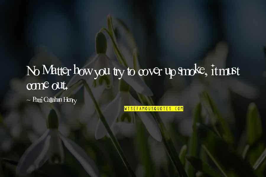 Kaneko Optical Quotes By Patti Callahan Henry: No Matter how you try to cover up Kaneko Optical Quotes By Patti Callahan Henry: No Matter how you try to cover up
