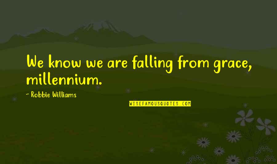 Kanellakis Quotes By Robbie Williams: We know we are falling from grace, millennium.