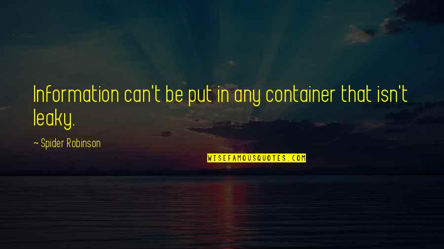 Kanellopoulos Stores Quotes By Spider Robinson: Information can't be put in any container that