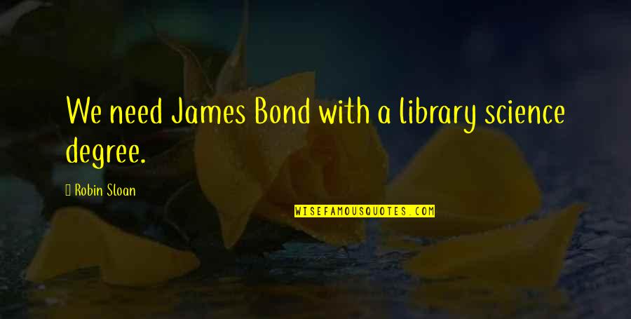Kanellos Peter Quotes By Robin Sloan: We need James Bond with a library science