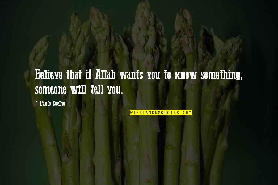 Kanemoto Yoshi Quotes By Paulo Coelho: Believe that if Allah wants you to know