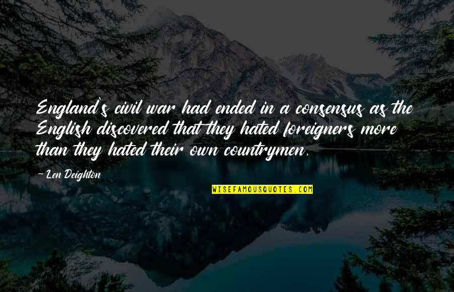 Kanene General Quotes By Len Deighton: England's civil war had ended in a consensus Kanene General Quotes By Len Deighton: England's civil war had ended in a consensus
