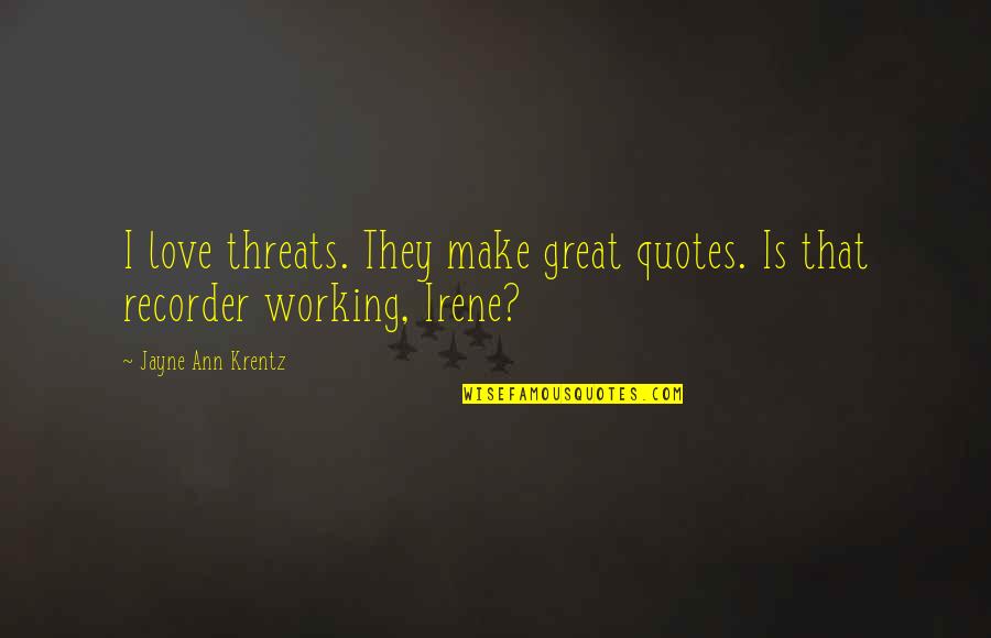 Kaneo Takarada Quotes By Jayne Ann Krentz: I love threats. They make great quotes. Is